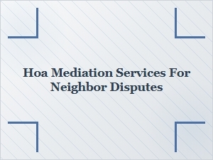 Resolving Hoa Neighbor Conflicts Through Mediation