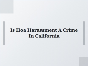 Is Hoa Harassment Illegal in California?