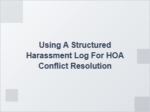 Using a Harassment Log for Hoa Conflict Resolution